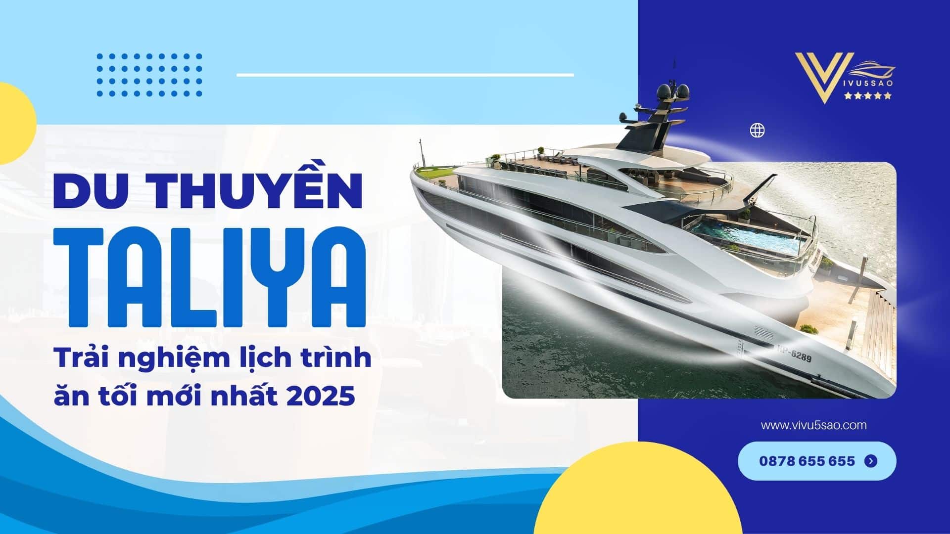 Lịch Trình Ăn Tối Du Thuyền Taliya Cruise 2025: Nhận Báo Giá Taliya Cruise mới Nhất 2025