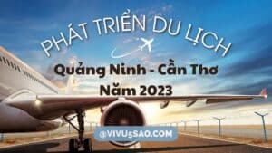 Tiềm năng kết nối phát triển du lịch Quảng Ninh - Cần Thơ năm 2023
