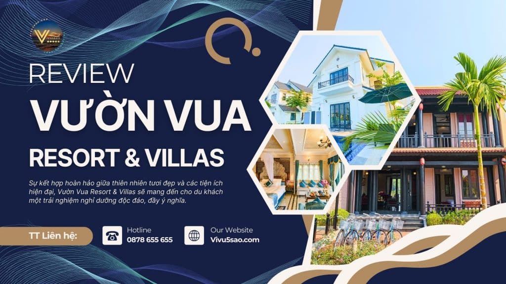 Review Khu Nghỉ Dưỡng Vườn Vua Resort & Villas - Bảng Giá Mới Nhất 2024