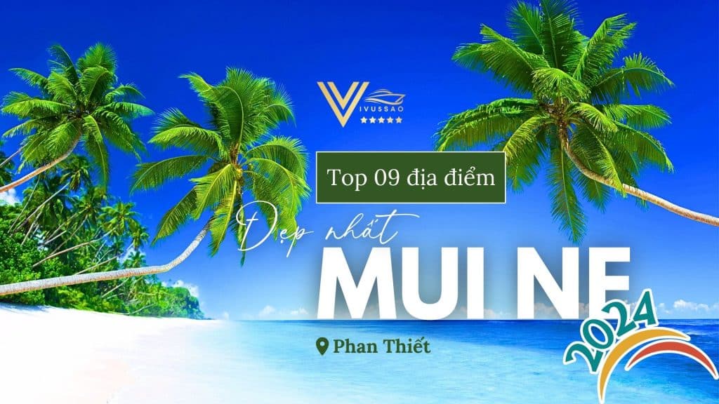 Review Du Lịch Mũi Né - Top 9 Địa Điểm Không Thể Bỏ Lỡ Năm 2024