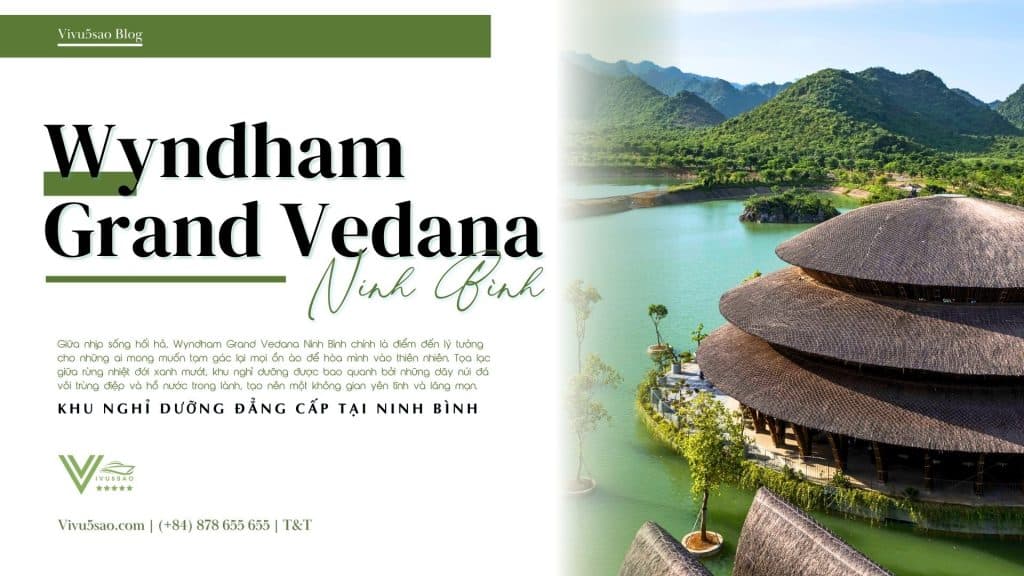 Đặt Phòng Wyndham Grand Vedana Ninh Bình Resort 2025 – Khu Nghỉ Dưỡng Trong Lòng Cố Đô