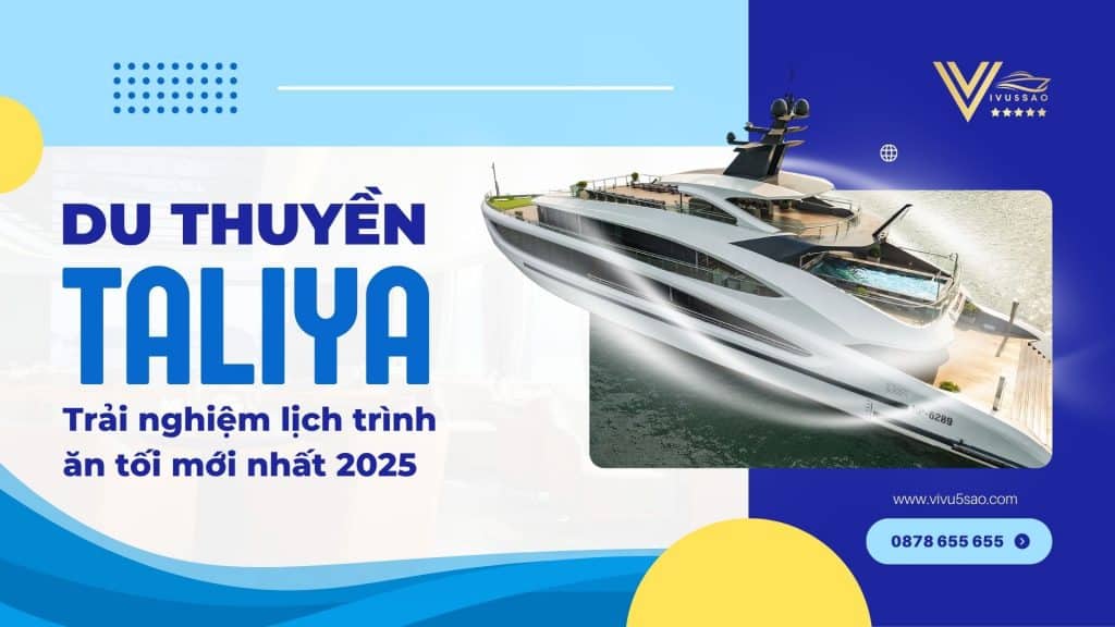 Lịch Trình Ăn Tối Du Thuyền Taliya Cruise 2025: Nhận Báo Giá Taliya Cruise mới Nhất 2025