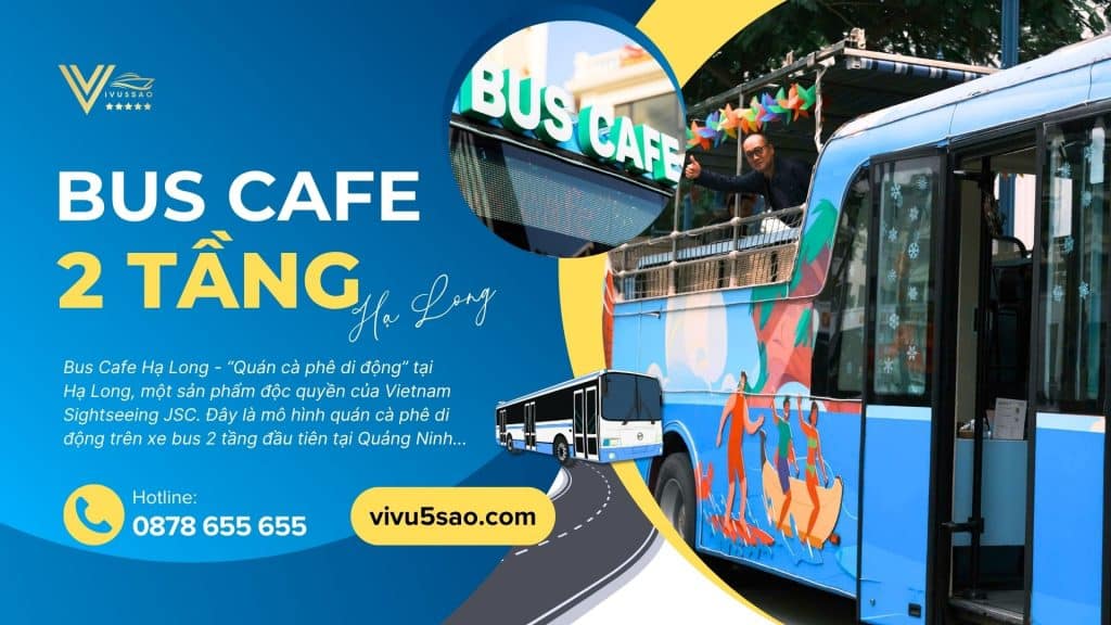 Đặt Vé Xe Bus Cafe Hạ Long 2025 – Khám Phá "Quán Cà Phê Di Động" tại Hạ Long