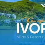 IVORY Villas & Resort Hòa Bình – Review khu nghỉ dưỡng cao cấp gần Hà Nội