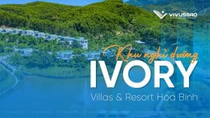IVORY Villas & Resort Hòa Bình – Review khu nghỉ dưỡng cao cấp gần Hà Nội