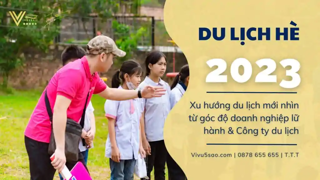 Du lịch hè 2023 – Góc nhìn từ doanh nghiệp lữ hành & công ty du lịch Du lịch hè 2023 - Xu hướng du lịch 2023