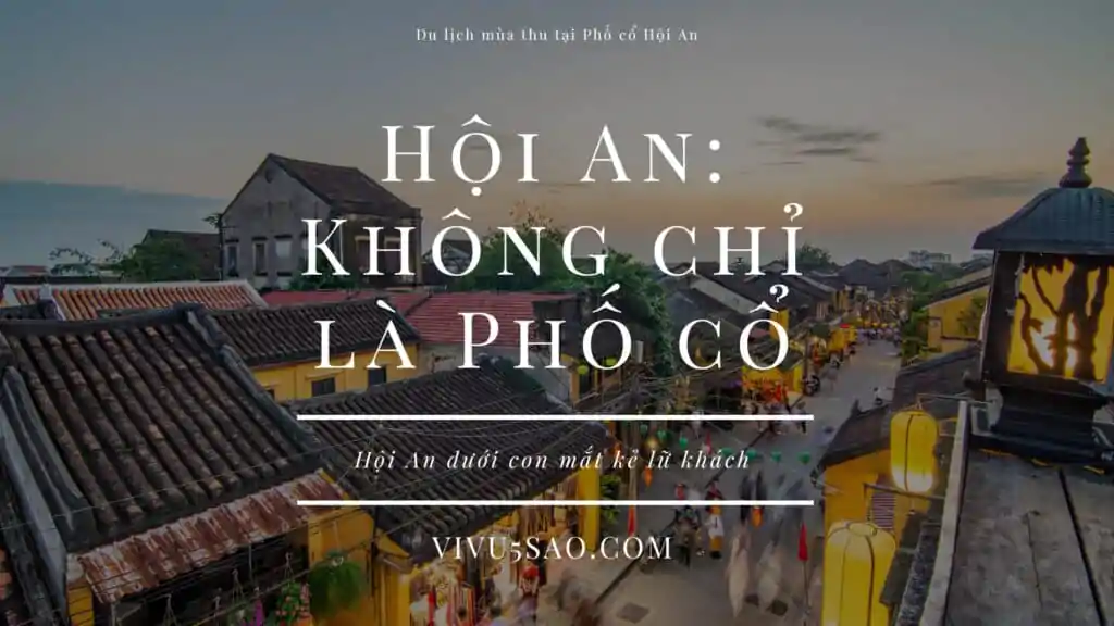 Mùa thu Phố cổ Hội An - Một trải nghiệm đẹp đầy hấp dẫn 2023