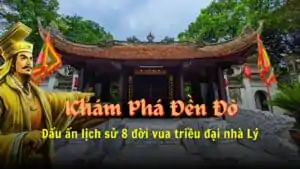 Khám phá Đền Đô - Dấu ấn lịch sử hào hùng qua 8 đời vua triều Lý
