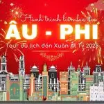Hành Trình Liên Lục Địa Âu – Phi Mới Nhất 2025: Tour Đón Xuân Ất Tỵ