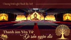 “Thanh âm Yên Tử – Di sản ngàn đời” Chương Trình Nghệ Thuật Đặc Biệt Tại Quảng Ninh Ngày 15/8/2025