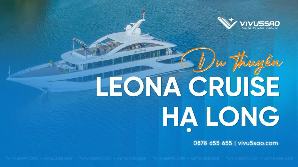 Leona Cruise Hạ Long 2026 - Giá Tour, Review, Lịch Trình và Ưu Đãi Mới Nhất Review Leona Cruise Hạ Long 2026: Giá Tour, Lịch Trình & Trải Nghiệm Đáng Thử